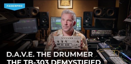 FaderPro D.A.V.E. The Drummer The TB-303 Demystified TUTORiAL